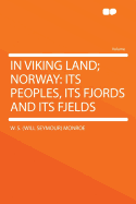 In Viking Land: Norway: Its Peoples, Its Fjords and Its Fjelds