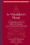 In Vimalakirti`s House - A Festschrift in Honor of Robert A.F. Thurman on the Occasion of His Seventieth Birthday