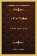 In Vino Veritas: A Book about Wine