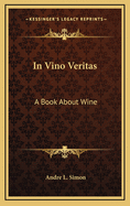 In Vino Veritas: A Book About Wine