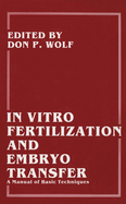 In Vitro Fertilization and Embryo Transfer a Manual of Basic Techniques