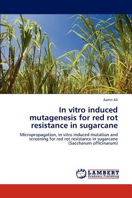 In Vitro Induced Mutagenesis for Red Rot Resistance in Sugarcane - Ali, Aamir