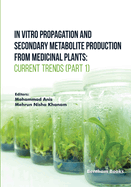 In Vitro Propagation and Secondary Metabolite Production from Medicinal Plants: Current Trends (Part 2)