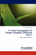 In Vitro Propagation of Ginger (Zingiber Officinale Rosc.)