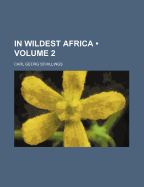 In Wildest Africa (Volume 2) - Schillings, Carl Georg