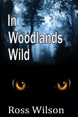 In Woodlands Wild - Wilson, Ross