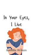 In Your Eyes, I Live