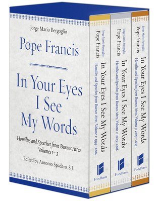 In Your Eyes I See My Words: Homilies and Speeches from Buenos Aires, 3 Volume Boxed Set - Francis, Pope, and Spadaro, Antonio (Editor), and Herrera, Marina A. (Translated by)