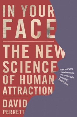 In Your Face: The new science of human attraction - Perrett, David