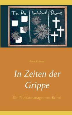 In Zeiten der Grippe: Ein Projektmanagement-Krimi - Kramer, Anne