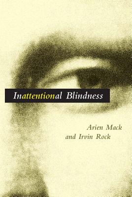 Inattentional Blindness - Mack, Arien, Professor, and Rock, Irvin