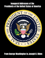 Inaugural Addresses of the Presidents of the United States of America: From George Washington to Joseph R. Biden