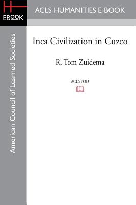Inca Civilization in Cuzco - Zuidema, R Tom