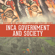 Inca Government and Society - History Kids Books Children's History Books