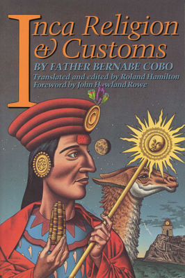 Inca Religion and Customs - Cobo, Father Bernabe, and Hamilton, Roland (Translated by)
