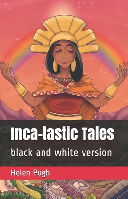 Inca-tastic Tales: black and white version - Pugh, Helen