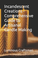 Incandescent Creations - Comprehensive Guide to Artisanal Candle Making