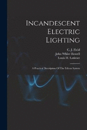 Incandescent Electric Lighting: A Practical Description Of The Edison System