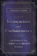 Incantations and Enchantments: The Power of the Voice and the Breath in Magic
