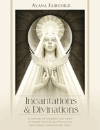 Incantations & Divinations: A Grimoire of Goodness and Grace to Inspire Your Sacred Prophecies and Express Your Esoteric Voice?