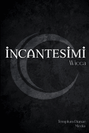 Incantesimi Wicca: La Guida Completa alla pratica degli incantesimi e dei riti magici wiccan