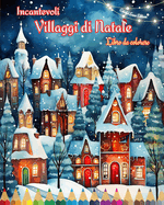 Incantevoli villaggi di Natale Libro da colorare Scene invernali e natalizie accoglienti e creative: Il modo migliore per trascorrere il Natale pi piacevole della vostra vita
