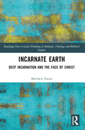 Incarnate Earth: Deep Incarnation and the Face of Christ