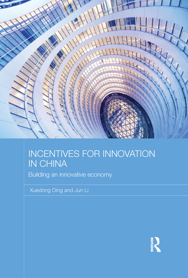 Incentives for Innovation in China: Building an Innovative Economy - Ding, Xuedong, and Li, Jun