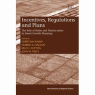 Incentives, Regulations and Plans: The Role of States and Nation-States in Smart Growth Planning - Knaap, Gerrit-Jan (Editor), and Haccou, Huibert A (Editor), and Clifton, Kelly J (Editor)