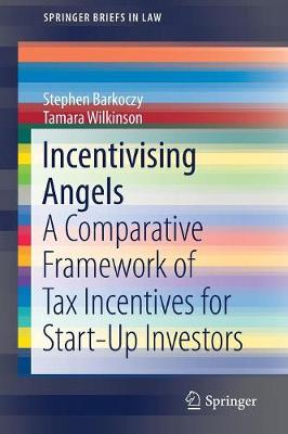 Incentivising Angels: A Comparative Framework of Tax Incentives for Start-Up Investors - Barkoczy, Stephen, and Wilkinson, Tamara