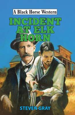 Incident at Elk Horn - Gray, Steven