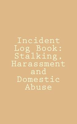 Incident Log Book: Stalking, Harassment and Domestic Abuse - Henderson, Paula C