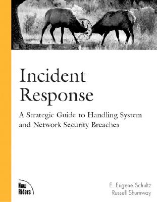 Incident Response: A Strategic Guide to Handling System and Network Security Breaches - Schultz, E, and Shumway, Russell