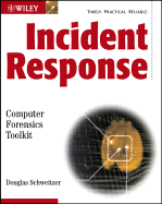 Incident Response: Computer Forensics Toolkit - Schweitzer, Douglas