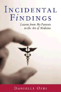 Incidental Findings: Lessons from My Patients in the Art of Medicine - Ofri, Danielle