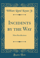 Incidents by the Way: More Recollections (Classic Reprint)