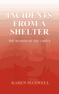 Incidents from a Shelter: The Season of the Larva