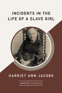 Incidents in the Life of a Slave Girl (Amazonclassics Edition)