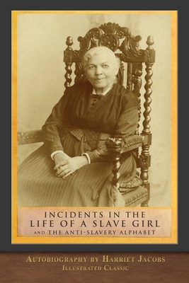 Incidents in the Life of a Slave Girl and The Anti-Slavery Alphabet - Jacobs, Harriet, and Townsend, Hannah, and Townsend, Mary