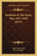 Incidents In The Sepoy War, 1857-1858 (1873)