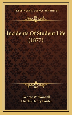 Incidents of Student Life (1877) - Woodall, George W, and Fowler, Charles Henry