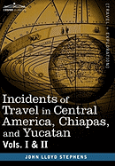 Incidents of Travel in Central America, Chiapas, and Yucatan, Vols. I and II