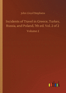 Incidents of Travel in Greece, Turkey, Russia, and Poland, 7th ed. Vol. 2 of 2: Volume 2