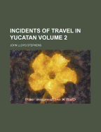 Incidents of Travel in Yucatan; Volume 2