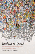 Inclined to Speak: An Anthology of Contemporary Arab American Poetry - Charara, Hayan (Editor)