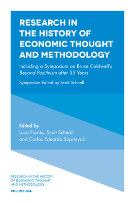 Including a Symposium on Bruce Caldwell's Beyond Positivism After 35 Years - Fiorito, Luca (Editor), and Scheall, Scott (Editor), and Suprinyak, Carlos Eduardo (Editor)