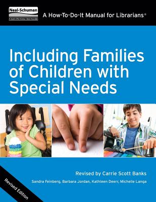 Including Families of Children with Special Needs: A How-To-Do-It Manual for Librarians - Feinberg, Sandra, and Jordan, Barbara, and Deerr, Kathleen