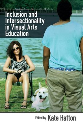 Inclusion and Intersectionality in Visual Arts Education - Hatton, Kate (Editor)