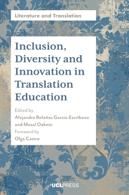 Inclusion, Diversity and Innovation in Translation Education - Bolaos Garca-Escribano, Alejandro (Editor), and Oaknn, Mazal (Editor), and Castro, Olga (Foreword by)