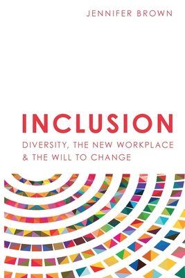 Inclusion: Diversity, The New Workplace & The Will To Change - Brown, Jennifer